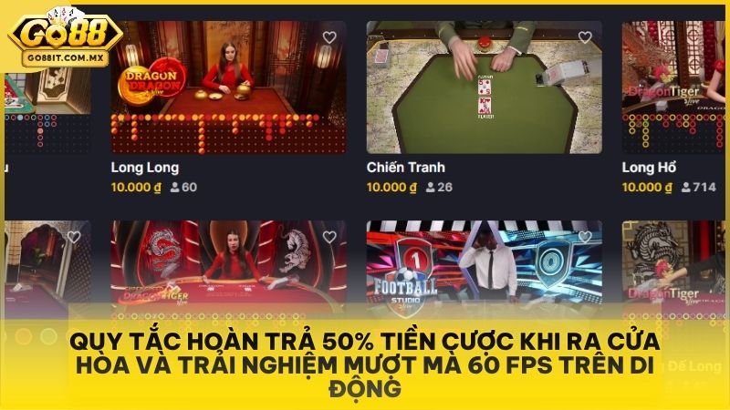 DragonTiger Live Go88 - Hướng Dẫn Cách Chơi Rồng Hổ Trực Tiếp Chi Tiết 3 Quy tắc hoàn trả 50% tiền cược khi ra cửa Hòa và trải nghiệm mượt mà 60 FPS trên di động.