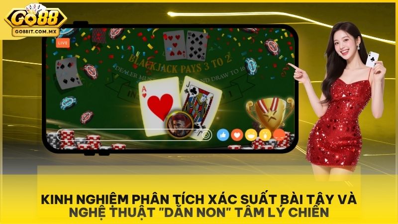 Kinh nghiệm phân tích xác suất bài tây và nghệ thuật "dằn non" tâm lý chiến