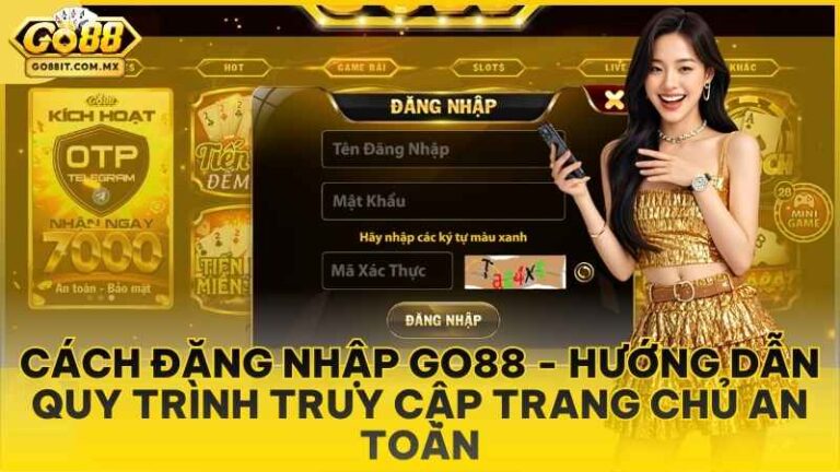 Cách Đăng Nhập Go88 - Hướng Dẫn Quy Trình Truy Cập Trang Chủ An Toàn