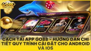 Cách Tải App Go88 - Hướng Dẫn Chi Tiết Quy Trình Cài Đặt Cho Android Và iOS