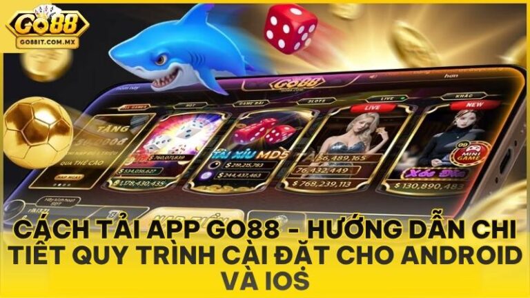 Cách Tải App Go88 - Hướng Dẫn Chi Tiết Quy Trình Cài Đặt Cho Android Và iOS