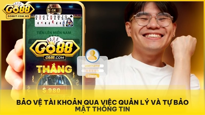 Chính Sách Bảo Mật Go88 - Bảo Vệ An Toàn Dữ Liệu Hội Viên 3 Bảo vệ tài khoản qua việc quản lý và tự bảo mật thông tin.