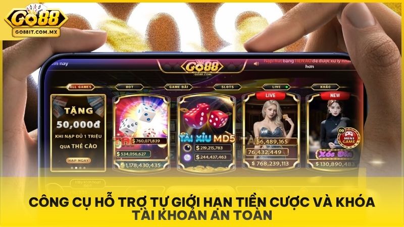 Công cụ hỗ trợ tự giới hạn tiền cược và khóa tài khoản an toàn.