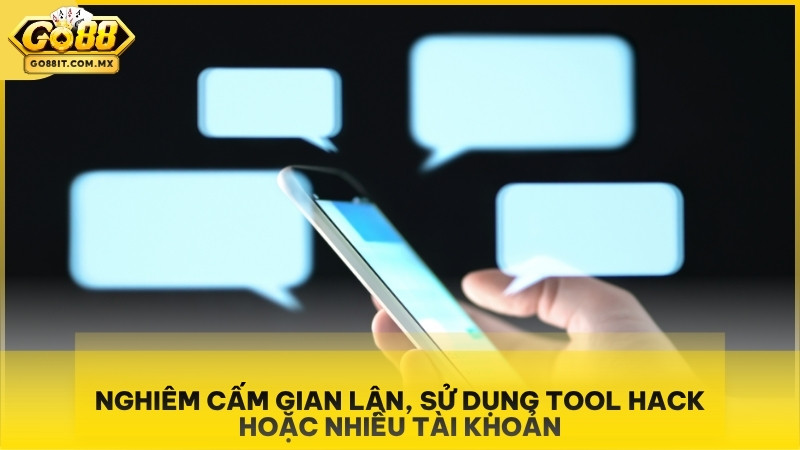 Nghiêm cấm gian lận, sử dụng tool hack hoặc nhiều tài khoản.