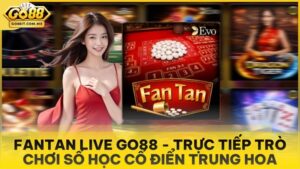 FanTan Live Go88 - Trực Tiếp Trò Chơi Số Học Cổ Điển Trung Hoa