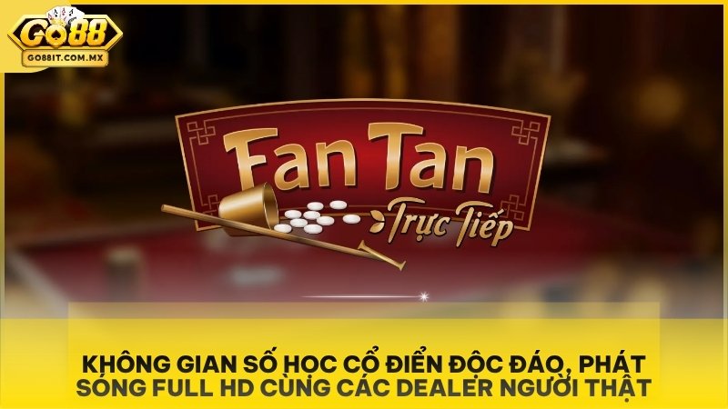 Không gian số học cổ điển độc đáo, phát sóng Full HD cùng các Dealer