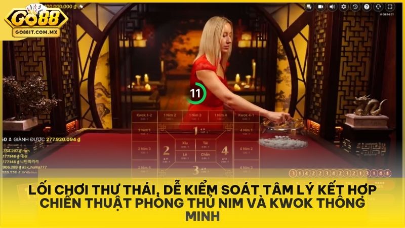Lối chơi thư thái, dễ kiểm soát tâm lý kết hợp chiến thuật phòng thủ Nim và Kwok thông minh.