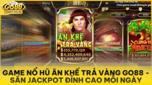 Game Nổ Hũ Ăn Khế Trả Vàng Go88 - Săn Jackpot Đỉnh Cao Mỗi Ngày