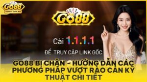 Go88 Bị Chặn - Hướng Dẫn Các Phương Pháp Vượt Rào Cản Kỹ Thuật Chi Tiết
