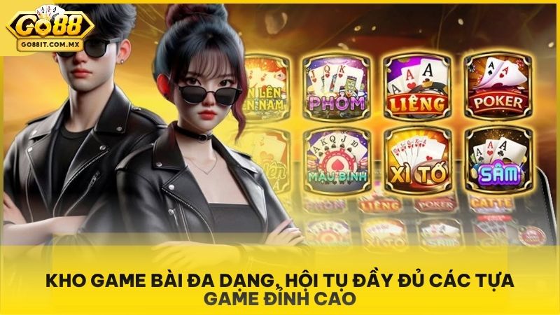 Kho game bài đa dạng, hội tụ đầy đủ các tựa game đỉnh cao.