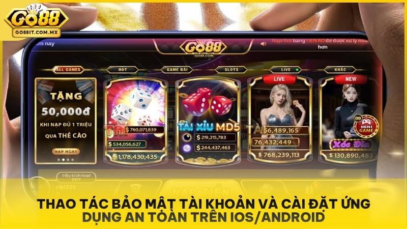 Thao tác bảo mật tài khoản và cài đặt ứng dụng an toàn trên iOS/Android.