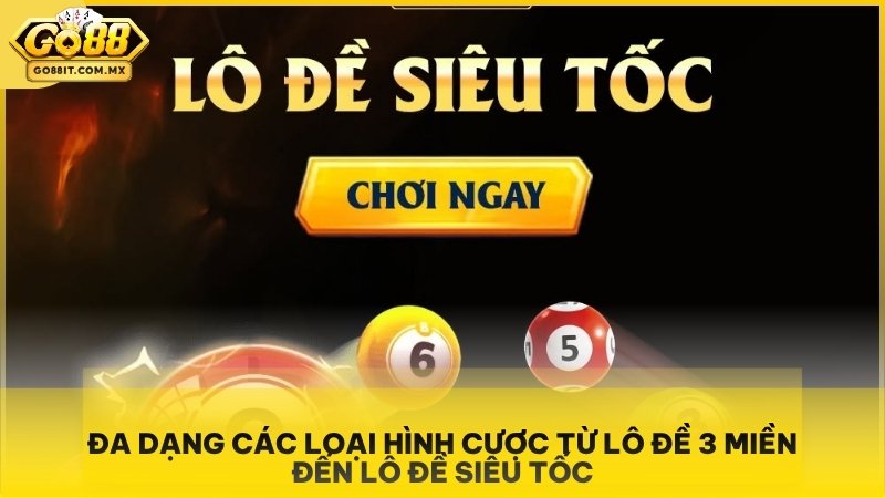 Đa dạng các loại hình cược từ lô đề 3 miền đến lô đề siêu tốc.