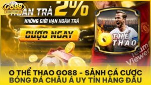 O Thể Thao Go88 - Sảnh Cá Cược Bóng Đá Châu Á Uy Tín Hàng Đầu