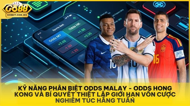 O Thể Thao Go88 - Sảnh Cá Cược Bóng Đá Châu Á Uy Tín Hàng Đầu 3 Kỹ năng phân biệt Odds Malay - Odds Hong Kong và bí quyết thiết lập giới hạn vốn cược nghiêm túc hằng tuần.