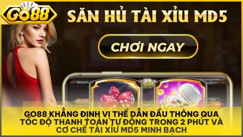 Go88 khẳng định vị thế dẫn đầu thông qua tốc độ thanh toán tự động trong 2 phút và cơ chế Tài Xỉu MD5 minh bạch.