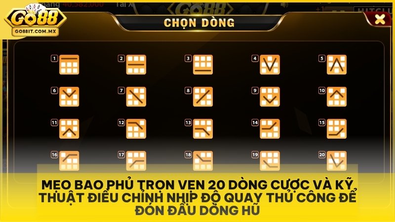 Mẹo bao phủ trọn vẹn 20 dòng cược và kỹ thuật điều chỉnh nhịp độ quay thủ công để đón đầu dòng hũ.