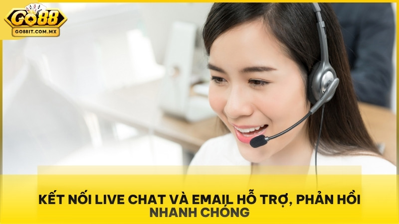 Kết nối Live Chat và Email hỗ trợ, phản hồi nhanh chóng.