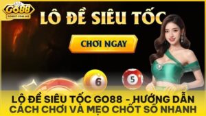 Lô Đề Siêu Tốc Go88 - Hướng Dẫn Cách Chơi Và Mẹo Chốt Số Nhanh