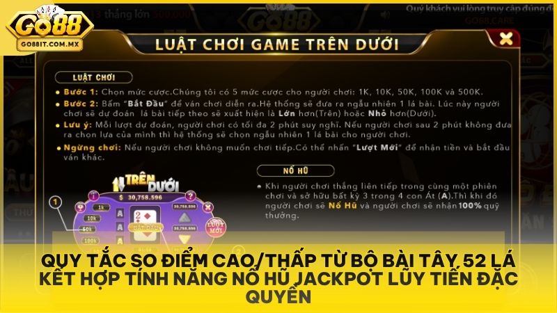 Quy tắc so điểm cao/thấp từ bộ bài Tây 52 lá kết hợp tính năng nổ hũ Jackpot lũy tiến đặc quyền