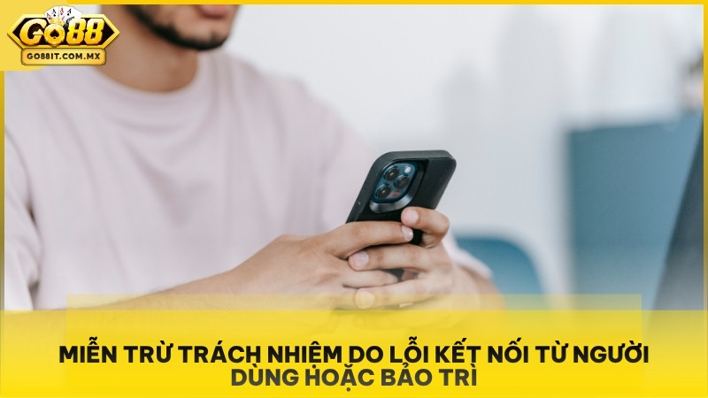 Miễn Trừ Trách Nhiệm Go88 - Quy Định Pháp Lý Cho Hội Viên 2 Miễn trừ trách nhiệm do lỗi kết nối từ người dùng hoặc bảo trì.