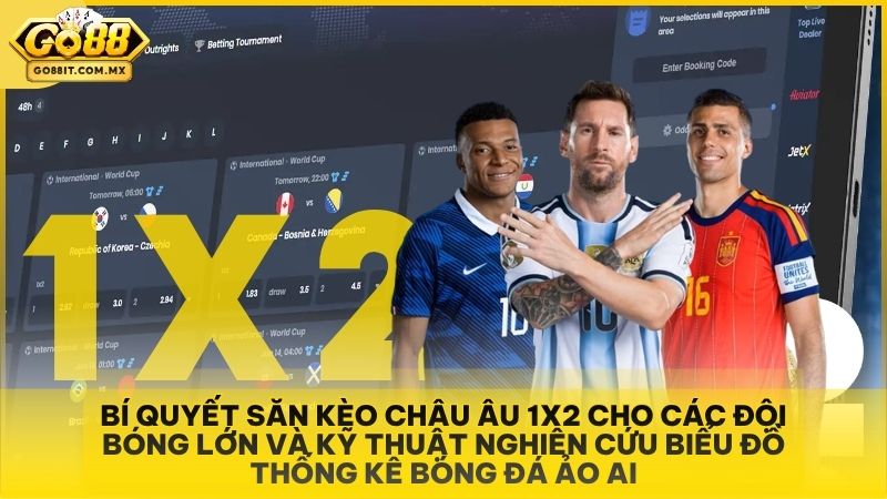 Bí quyết săn kèo Châu Âu 1x2 cho các đội bóng lớn và kỹ thuật nghiên cứu biểu đồ thống kê bóng đá ảo AI.