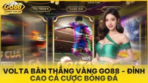 Volta Bàn Thắng Vàng Go88 - Đỉnh Cao Cá Cược Bóng Đá Đường Phố Ảo